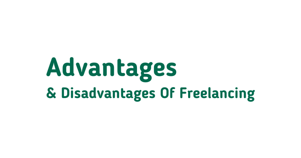 Advantages & Disadvantages Of Freelancing