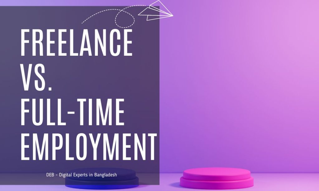Freelance Vs. Full-Time Employment Uncovering The Ultimate Career Choice